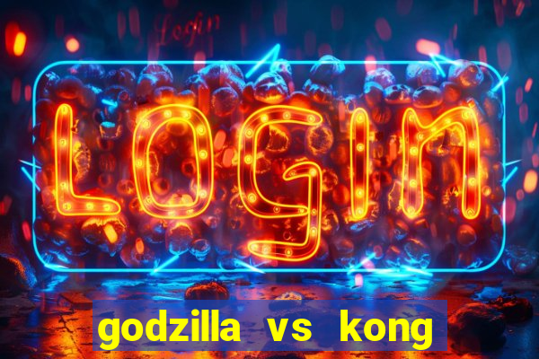 godzilla vs kong filme completo dublado topflix